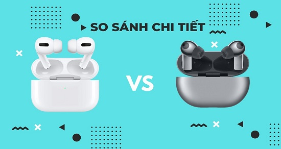 So sánh FreeBuds Pro với AirPods Pro: Đâu là tai nghe đáng mua nhất?